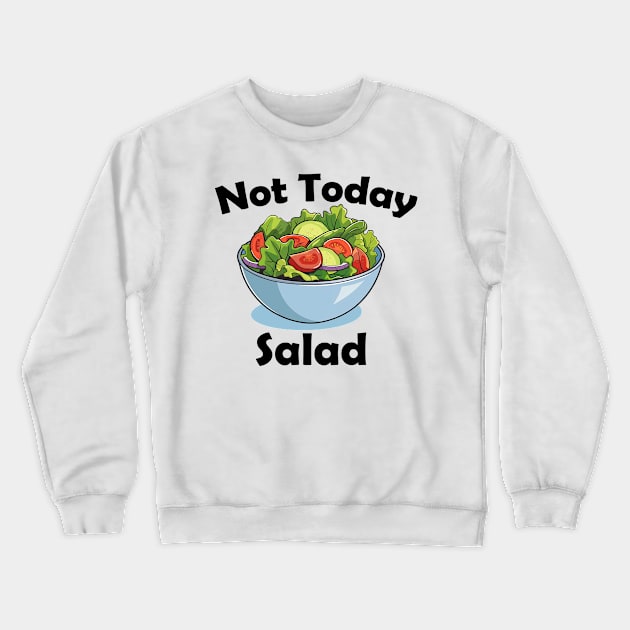 Not Today, Salad! Crewneck Sweatshirt by Aaron Grubb's Favorites